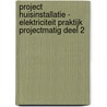 Project huisinstallatie - Elektriciteit Praktijk Projectmatig deel 2 door Vrancken Rudi