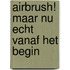 Airbrush! maar nu echt vanaf het begin