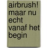Airbrush! maar nu echt vanaf het begin door R. van Andel