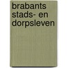 Brabants stads- en dorpsleven by P. van der pol