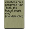 Variations on a Christmas Tune "Hark! the herald angels sing" (Mendelssohn) by A. Pauw