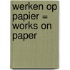 Werken op papier = works on paper by P.W. Frederiks