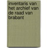 Inventaris van het archief van de Raad van Brabant door Harald Deceulaer