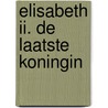 Elisabeth II. De laatste koningin by M. Roche