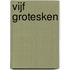 Vijf grotesken
