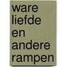 Ware liefde en andere rampen