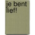Je bent lief!