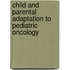Child and parental adaptation to pediatric oncology