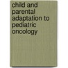 Child and parental adaptation to pediatric oncology door C.M.J. Vrijmoet-Wiersma