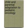 Child and parental adaptation to pediatric oncology by C.M.J. Vrijmoet-Wiersma