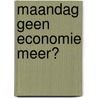 Maandag geen economie meer? door Johan Van Overtveldt