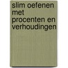 SLIM OEFENEN met procenten en verhoudingen by S. Kuipers