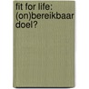 Fit for life: (on)bereikbaar doel? by Unknown