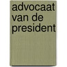 Advocaat van de president by Geert-Jan Alexander Knoops