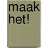 Maak het!