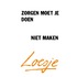 Zorgen moet je doen, niet maken