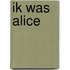Ik was Alice