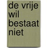 De vrije wil bestaat niet