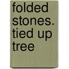 Folded stones. Tied up Tree door Mits Trees De