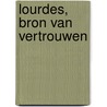 Lourdes, Bron van vertrouwen door L. Morssinkhof