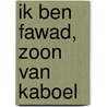 Ik ben Fawad, zoon van Kaboel by A. Busfield