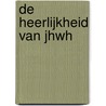 De heerlijkheid van JHWH by P. de Vries