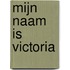Mijn naam is Victoria
