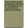 Best Practice Guide Gedwongen opname en behandeling van psychiatrische patienten/cliënten by Tineke Abma
