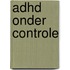 ADHD onder controle
