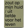Zout op mijn huid / Uit liefde voor het leven