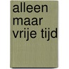 Alleen maar vrije tijd