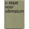 U staat voor Ultimatum