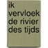 Ik vervloek de rivier des tijds