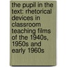 The Pupil in the Text: Rhetorical Devices in Classroom Teaching Films of the 1940s, 1950s and Early 1960s door E.L. Masson