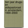 Tien jaar drugs- en aidspastoraat in Amsterdam, 1990-2000 by Ricus Dullaert