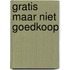 Gratis maar niet goedkoop