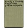 A survey of toponyms in Egypt in the Graeco-Roman period door Herbert Verreth