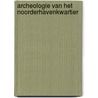 Archeologie van het Noorderhavenkwartier door K.C.J. van Straten