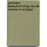 Politieke besluitvorming van de missie in Uruzgan door L.J. Hazelbag