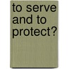 To serve and to protect? door J.L. Hovens