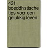 431 boeddhistische tips voor een gelukkig leven by Barbara Ann Kipfer