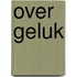 Over geluk