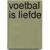 Voetbal is liefde door Willem Vissers