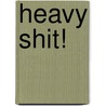 Heavy Shit! door Manon Abbel
