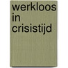 Werkloos in crisistijd by C. Vrooman