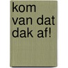 Kom van dat dak af! door Peter Koelewijn
