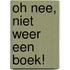 Oh nee, niet weer een boek!