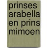 Prinses Arabella en prins Mimoen by Mylo Freeman