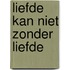 Liefde kan niet zonder liefde