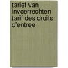 Tarief van invoerrechten Tarif des droits d'entree door Onbekend